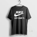 Original Nurse Just Chart It