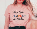 It's Too Peopley Outside - Funny Introvert Book T-Shirt