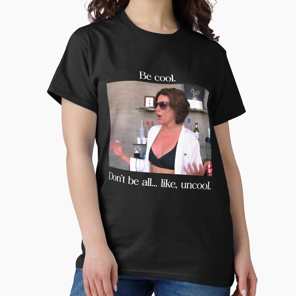 Luann De Lesseps Be Cool Dont Be All Like Uncool by PugPuppyLife Unisex T-shirt, Sweatshirt, Hoodie, Long Sleeve Tee